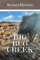 Big Bug Creek: Stories of Growing Arizona B0DVJBDQ7D Book Cover