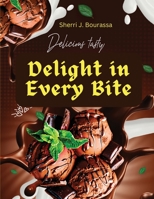 Delight in Every Bite: Discover A Wide Variety of Delicious Chocolate Recipes 1835521479 Book Cover