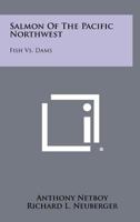 Salmon of the Pacific Northwest: Fish vs. Dams 1258324652 Book Cover