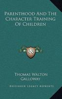 Parenthood And The Character Training Of Children 1162955171 Book Cover