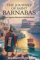 THE JOURNEY OF SAINT BARNABAS: From Cyprian Shores to Ancient Rome B0GY9HF7BQ Book Cover