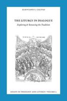 The Liturgy in Dialogue: Exploring and Renewing the Tradition 1935317997 Book Cover
