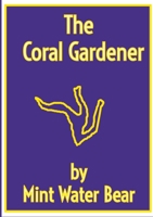 The Coral Gardener: Astra inclinant sed non obligant 1312612339 Book Cover