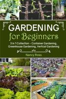 Gardening for Beginners: 3 in 1 Collection - Container Gardening, Greenhouse Gardening, Vertical Gardening 1546953698 Book Cover