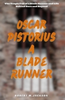 Oscar Pistorius a Blade Runner: The Tragic Fall of a Blade Runner and Life Behind Bars and Beyond B0CRZ41NKT Book Cover