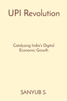 UPI Revolution: Catalyzing India's Digital Economic Growth 8196820895 Book Cover