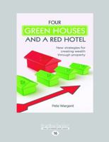 Four Green Houses and a Red Hotel: New strategies for creating wealth through property 1458739511 Book Cover