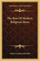 The Rise of Modern Religious Ideas 1419151274 Book Cover