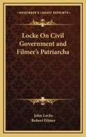 Locke On Civil Government and Filmer's Patriarcha 1162979453 Book Cover