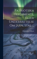 Patriotiska Testamente, Eller Underrättelse Om Järn, Stal ... 1021543489 Book Cover