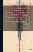 Jahresbericht der Unfallheilkunde, gerichtlichen Medizin und öffentlichen Gesundheitspflege für die Ärztliche Sachverständigenthätigkeit 1020271302 Book Cover