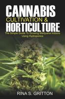 Cannabis Cultivation and Horticulture: The Simple Guide to Growing Marijuana Indoors Using Hydroponics 1793426260 Book Cover