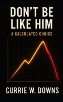 Don't Be Like Him: Choices B0G6DK7N5N Book Cover