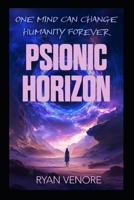 PSIONIC HORIZON: One Mind Can Change Humanity Forever B0DYF38TYJ Book Cover