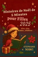 Histoires de Noël de 5 Minutes pour Filles 2025: Lire, rire, aimer, célébrer B0FR17J4D4 Book Cover
