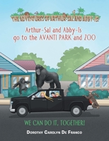 The Adventures of Arthur-sal and Abby-is: Arthur-sal and Abby-is Go to the Avanti Park and Zoo 1665569549 Book Cover