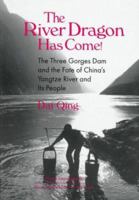 The River Dragon Has Come!: The Three Gorges Dam and the Fate of China's Yangtze River and Its People 0765602067 Book Cover