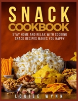 Snack Cookbook: Stay Home and Relax with Cooking Snack Recipes Makes You Happy B08RRMT1X5 Book Cover