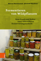 Fermentieren Von Wildpflanzen: Praxis Und Kultur Einer Altbewahrten Konservierungsmethode 3205231570 Book Cover