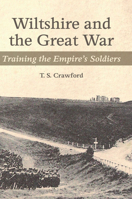 Wiltshire and the Great War: Training the Empire's Soldiers 1847973558 Book Cover