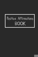 Positive Affirmations Book: Affirmation Journal with Writing Prompts Create Your Own Affirmation Notebook for Positive Thoughts, Quote, Notes 1706963246 Book Cover