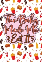 The Baby Made Me Eat It: Pregnancy Journal & Coloring Book 1692802240 Book Cover