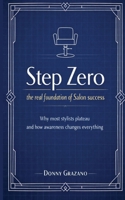 Step Zero: The Real Foundation of Salon Success: Why Most Stylist Plateau and How Awareness Changes Everything (STEP ZERO SERIES) B0GRH5Q8KY Book Cover