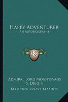 Happy Adventurer: An Autobiography 1163822892 Book Cover