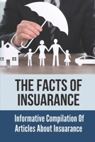The Facts Of Insuarance: Informative Compilation Of Articles About Insuarance: Dicoverying Insuarance Policy B099BWDP5K Book Cover