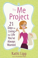 The Me Project: 21 Days to Living the Life You've Always Wanted 0736929665 Book Cover