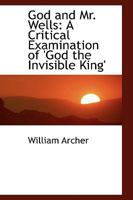 God and Mr. Wells: A Critical Examination of 'God the Invisible King' 1519450966 Book Cover