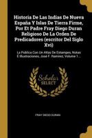 Historia De Las Indias De Nueva Espa�a Y Islas De Tierra Firme, Por Et Padre Fray Diego Duran Religioso De La Orden De Predicadores (escritor Del Siglo Xvi): La Publica Con Un Atlas De Estampes, Notas 101552267X Book Cover