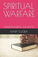 SPIRITUAL WARFARE: UNDERSTANDING THE BATTLE B0C87KBDLL Book Cover