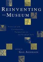 Reinventing the Museum, Historical and Contemporary Perspectives on the Paradigm Shift 0759101701 Book Cover