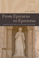 From Epicurus to Epictetus: Studies in Hellenistic and Roman Philosophy 0199279128 Book Cover