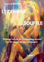 Le Dernier Souffle: Partage intime de l'accompagnement en fin de vie de ma compagne (French Edition) 2322532835 Book Cover