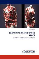 Examining Male Service Work: Gendered and Sexualised Aesthetics 3659184411 Book Cover