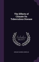 The Effects of Climate On Tuberculous Disease 1357041411 Book Cover