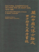 Doctoral Dissertations on China and on Inner Asia, 1976-1990: An Annotated Bibliography of Studies in Western Languages (Bibliographies and Indexes in Asian Studies) 031329111X Book Cover