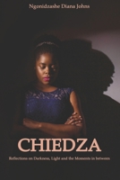 Chiedza: Reflections on Darkness, Light and the Moments In between 1092653996 Book Cover
