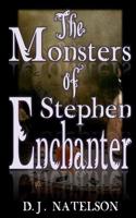 The Monsters of Stephen Enchanter: Revised Edition 1494315106 Book Cover