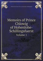 Memoirs of Prince Chlowig of Hohenlohe-Schillingsfuerst Volume 1 1147155461 Book Cover