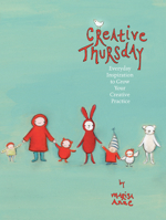 Creative Thursday: Everyday inspiration to grow your creative practice 1440320993 Book Cover