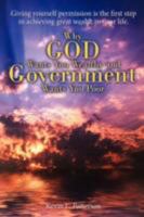 Why God Wants You Wealthy and Government Wants You Poor: Giving yourself permission is the first step in achieving great wealth in your life. 0595523544 Book Cover
