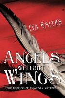 Angels Without Wings: Four Stories of Heavenly Visitors 1456763490 Book Cover