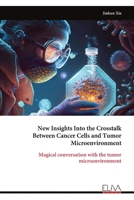 New Insights Into the Crosstalk Between Cancer Cells and Tumor Microenvironment: Magical conversation with the tumor microenvironment 999932049X Book Cover
