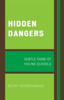 Hidden Dangers: Subtle Signs of Failing Schools 1578866901 Book Cover