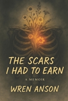 The Scars I had to Earn: a Memoir B0FC242JZH Book Cover