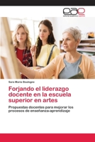 Forjando el liderazgo docente en la escuela superior en artes 6202146524 Book Cover