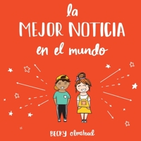The Best News Ever/La Major Noticia en el Mundo (Spanish edition) 1733186409 Book Cover